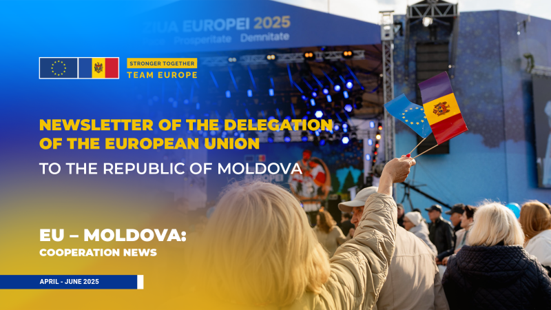 Newsletter of the EU Delegation to the Republic of Moldova: April-June 2025