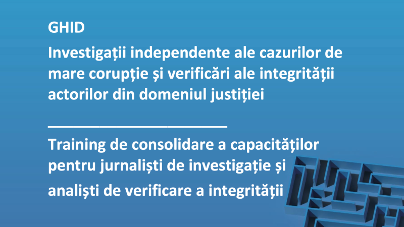 GHID. Investigații independente ale cazurilor de mare corupție și verificări ale integrității actorilor din domeniul justiției