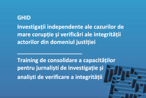 GHID. Investigații independente ale cazurilor de mare corupție și verificări ale integrității actorilor din domeniul justiției