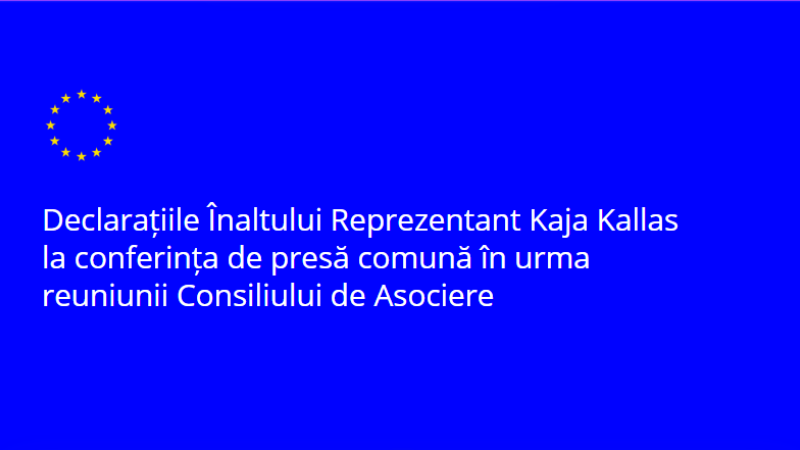 Declarațiile Înaltului Reprezentant Kaja Kallas la conferința de presă comună în urma reuniunii Consiliului de Asociere