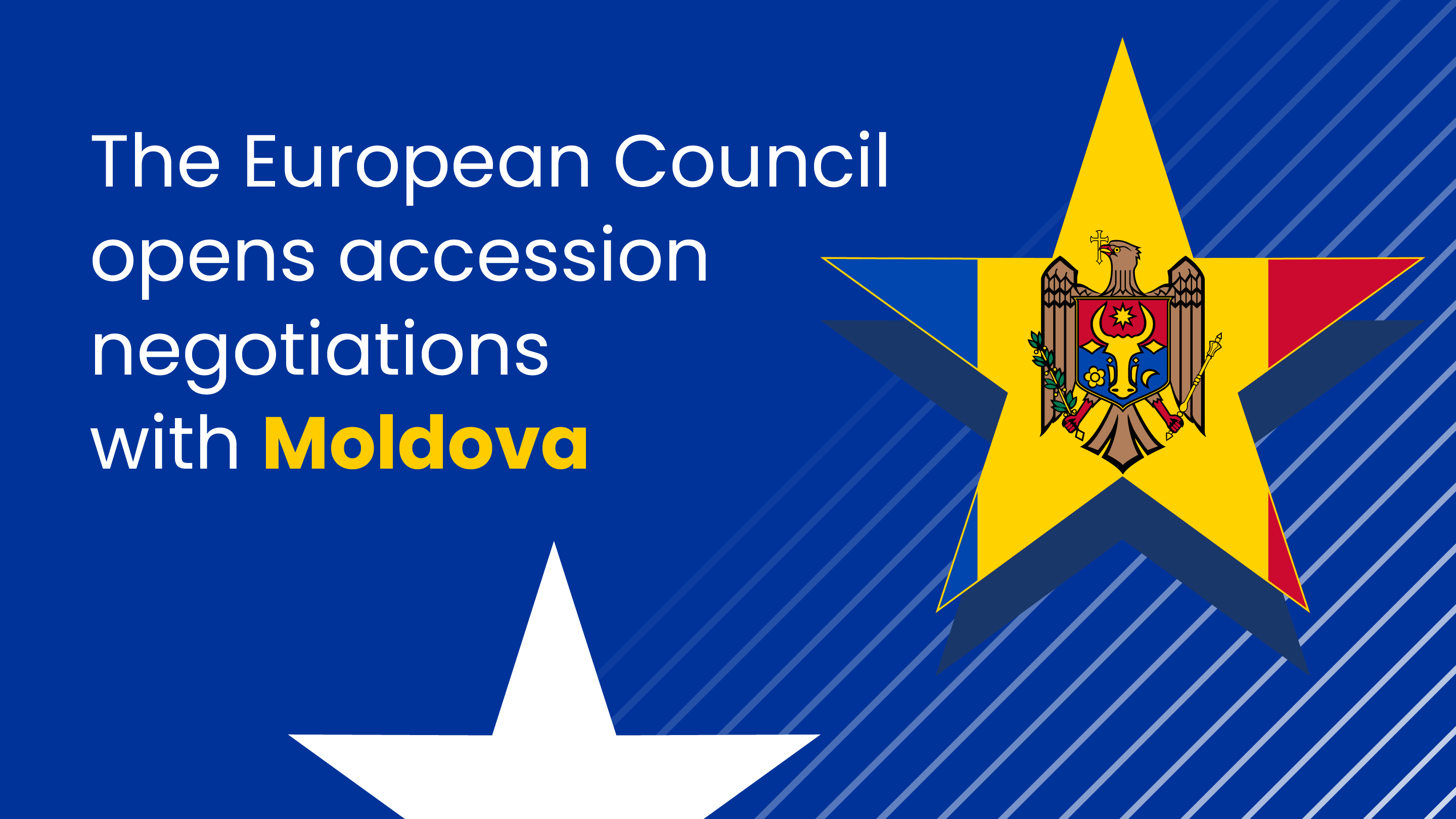 The European Council opens accession negotiations with Moldova, featuring a dynamic design with a blue background and diagonal pinstripes, a large yellow star with the Moldovan coat of arms, and prominent text