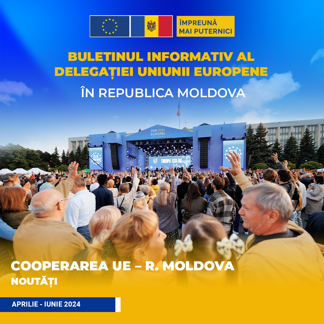 Buletinul Informativ al Delegației Uniunii Europene în Republica Moldova. Aprilie - Iunie