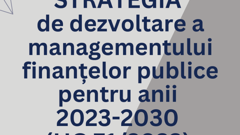 STRATEGIA de dezvoltare a managementului finanțelor publice pentru anii 2023-2030