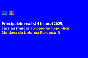 Anul 2025 a fost unul important pentru apropierea Republicii Moldova de Uniunea Europeană, marcat de pași concreți în domeniul economic, financiar, digital și legislativ privind procedurile și reformele necesare de implementat pentru aderare.