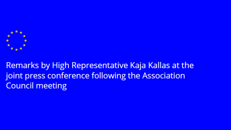 Remarks by High Representative Kaja Kallas at the joint press conference following the Association Council meeting