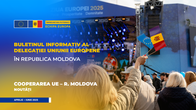Buletinul informativ al Delegației UE în Republica Moldova: Aprilie-Iunie 2025
