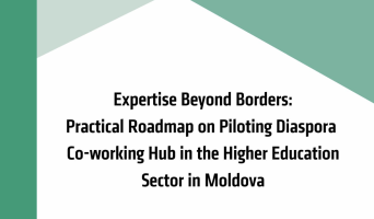 Expertise Beyond Borders: Practical Roadmap on Piloting Diaspora Co-working Hub in the Higher Education Sector in Moldova