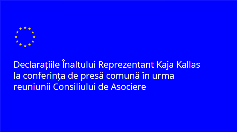 Declarațiile Înaltului Reprezentant Kaja Kallas la conferința de presă comună în urma reuniunii Consiliului de Asociere