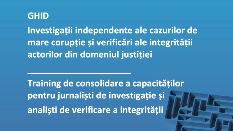 GHID. Investigații independente ale cazurilor de mare corupție și verificări ale integrității actorilor din domeniul justiției