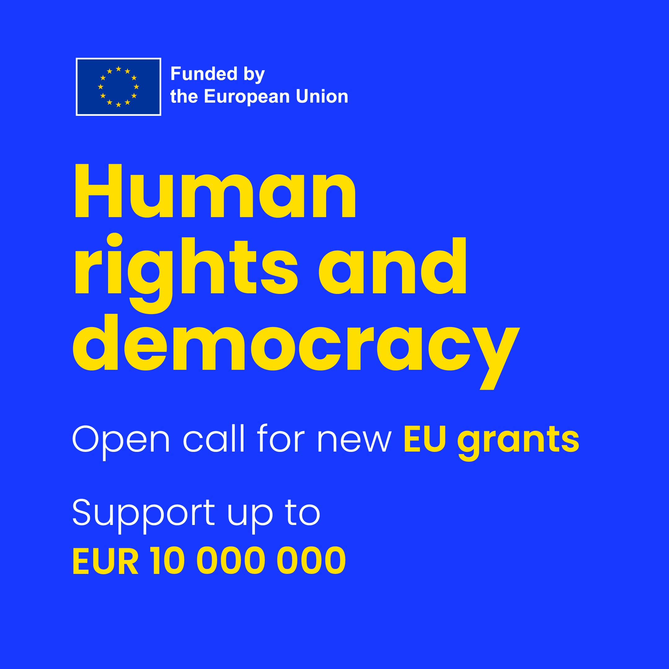 Up to 10,000,000 euros for financing projects on the subjects of human rights and democracy.