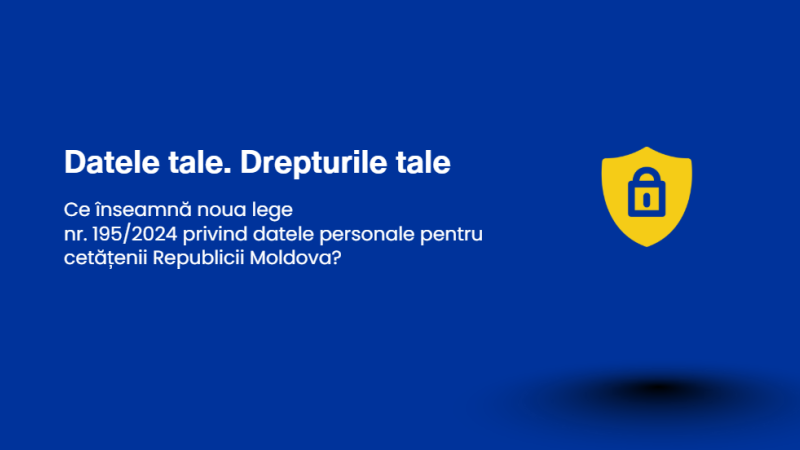 Din 23 august 2026, în Republica Moldova a intrat în vigoare Legea nr. 195/2024 privind protecția datelor cu caracter personal.